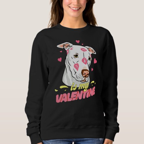 My Pitbull Is My Valentine My Dog Is My Valentine  Sweatshirt