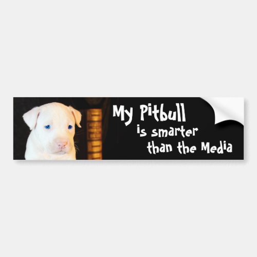 My Pitbull is Smarter than the Media Bumper Sticker