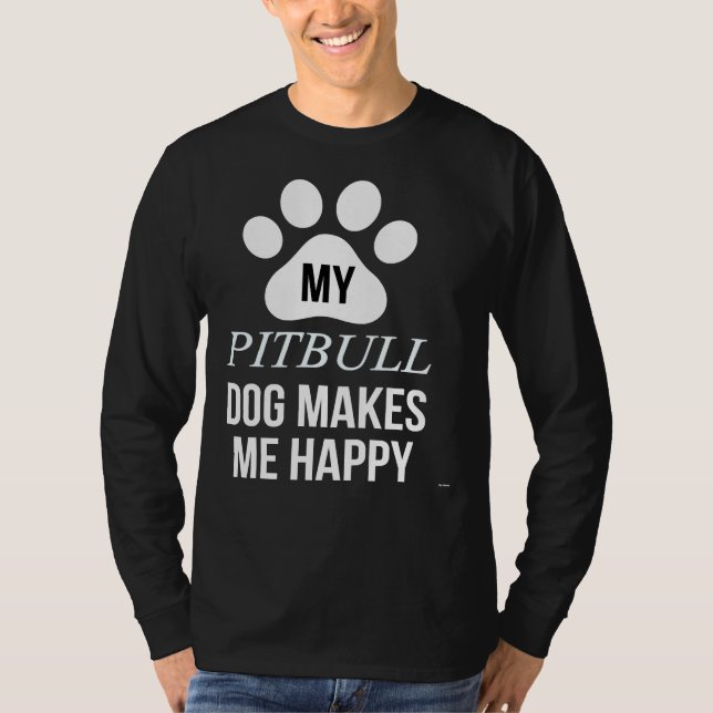 My Pitbull Makes Me Happy For Pitbull Parent T-Shirt (Front)
