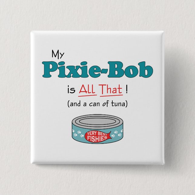 My Pixie-Bob is All That! Funny Kitty Pinback Button (Front)