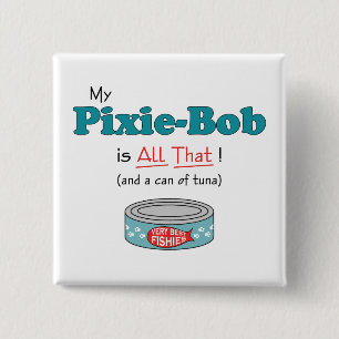 My Pixie-Bob is All That! Funny Kitty Pinback Button
