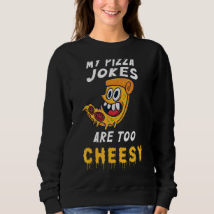 My Pizza Jokes Are Too Cheesy  Pizza With Eyes & T Sweatshirt