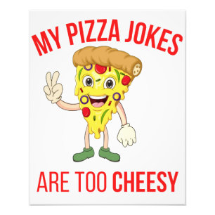 My Pizza Jokes Are Too Cheesy  T-Shirt Photo Print