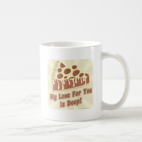 My Pizza Love is Deep Dish Funny Slogan Coffee Mug