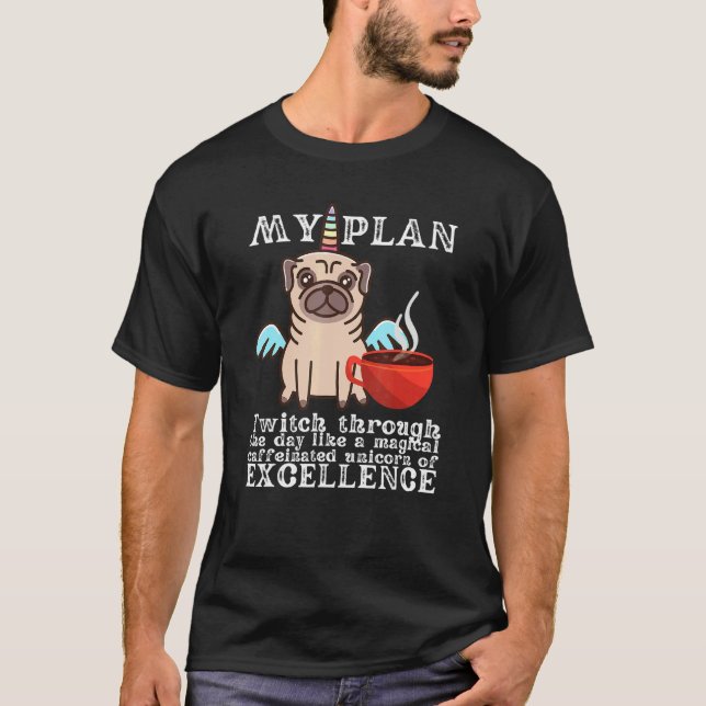 My Plan Today Cute Pug Coffee  Dog T-Shirt (Front)