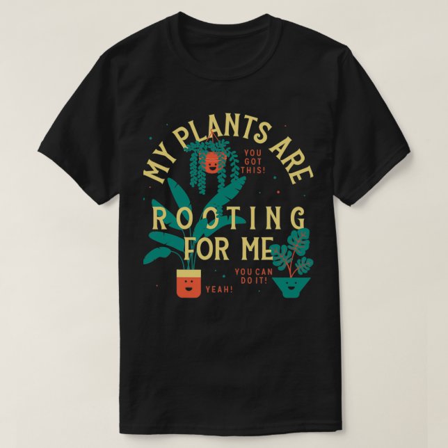 My Plants Are Rooting For Me Plant Funny Gift 1 T-Shirt (Design Front)