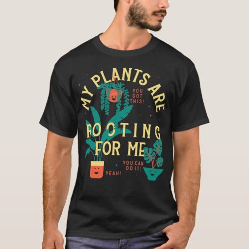 My Plants Are Rooting For Me Plant Funny Gift 1 T_Shirt