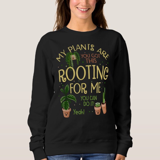 My Plants Are Rooting For Me Plant  Plant Sweatshirt (Front)