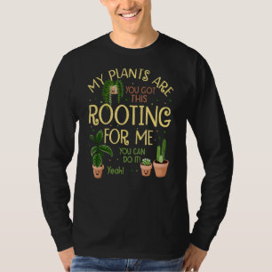 My Plants Are Rooting For Me Plant Plant T-Shirt