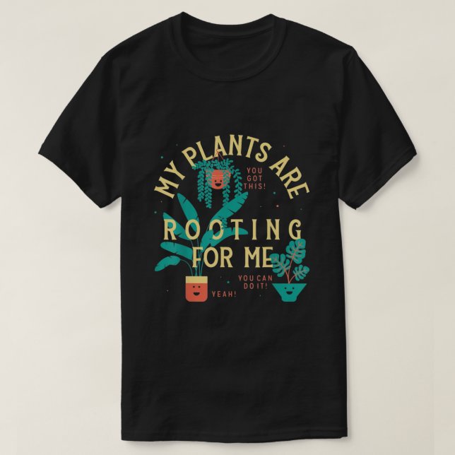 My Plants Are Rooting For Me T-Shirt (Design Front)