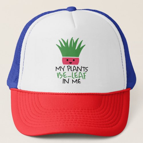 My Plants Be Leaf in Me Trucker Hat