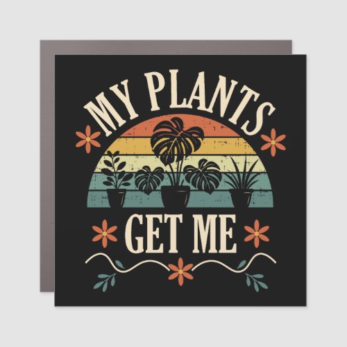 My Plants Get Me Retro Plant Lover Gift Car Magnet