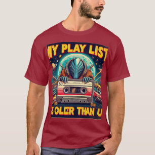 My play list is older than u T-Shirt