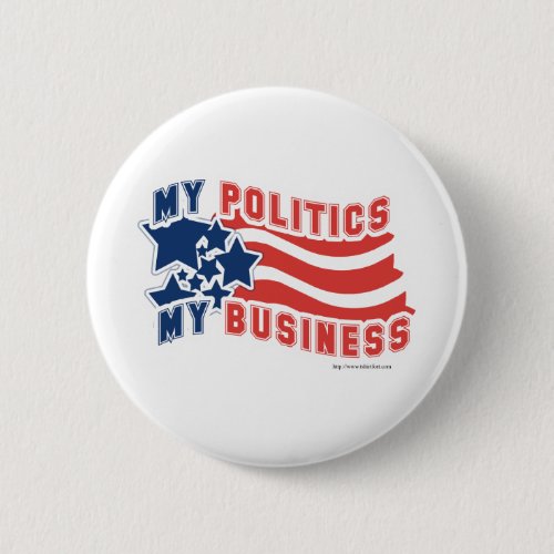 My Politics are My Business Button