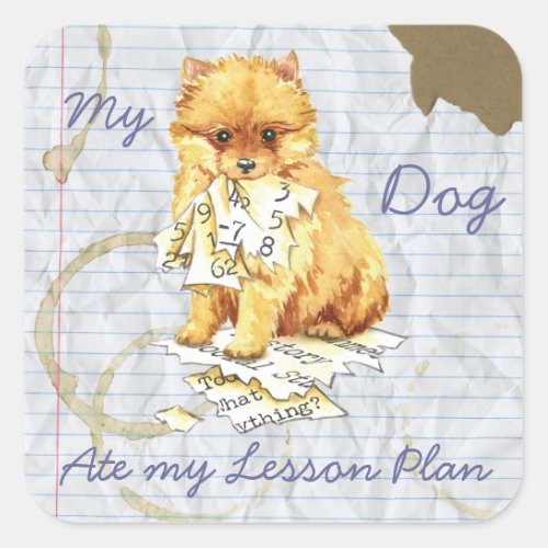 My Pomeranian Ate My Lesson Plan Square Sticker