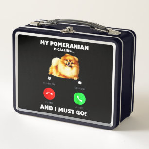 My Pomeranian Is Calling And I Must Go Metal Lunch Box