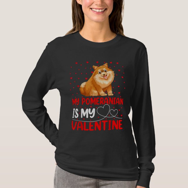 My Pomeranian Is My Valentine Valentines Day Dog L T-Shirt (Front)