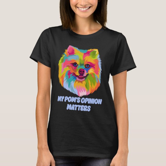 My Poms Opinion Matters  Pomeranian Humor Pom Pom T-Shirt (Front)
