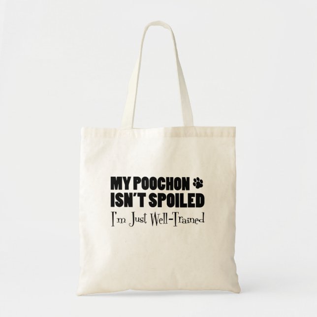 My Poochon Isn't Spoiled I'm Just Well Trained Tote Bag (Front)