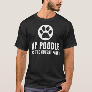 My Poodle Has The Cutest Paws T-Shirt