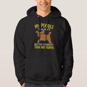 My Poodle Is Always A Better Company Than Any Huma Hoodie