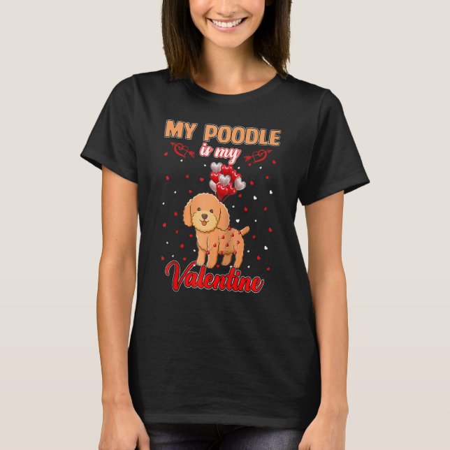 My Poodle Is My Valentine Funny Poodle Lover Valen T-Shirt (Front)