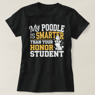 My Poodle Is Smarter Than Your Honor Student T-Shirt