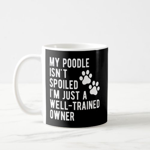 My Poodle Isnt Spoiled  Poodle Mama Cute Poodle O Coffee Mug