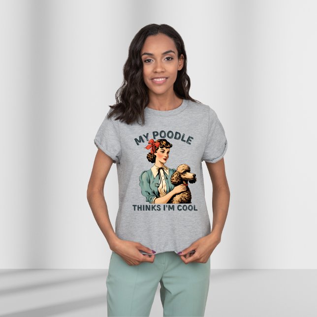 My Poodle Thinks I'm Cool, vintage T-Shirt (Creator Uploaded)