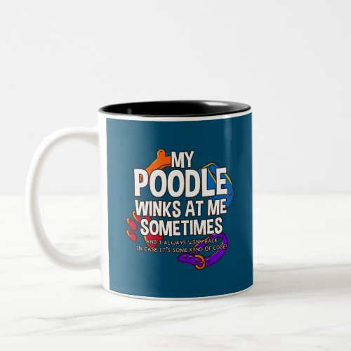 My Poodle Winks At Me Sometimes Toy Poodle Dog  Two_Tone Coffee Mug