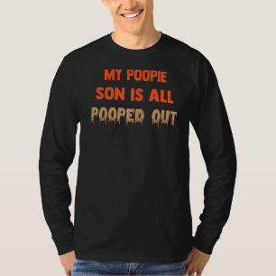 My Poopie Son Is All Pooped Out Parent Jokes T-Shirt