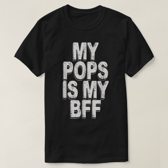 my pops is my bff  T-Shirt (Design Front)