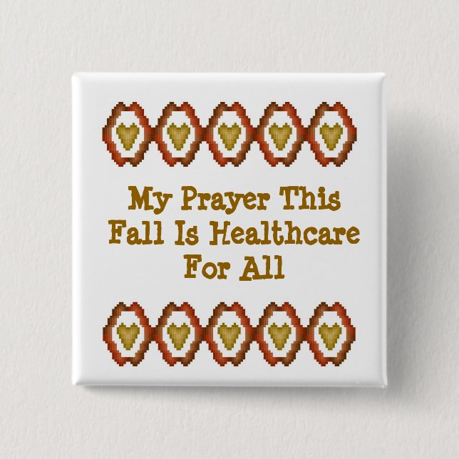 My Prayer This Fall Is Healthcare For All Button (Front)