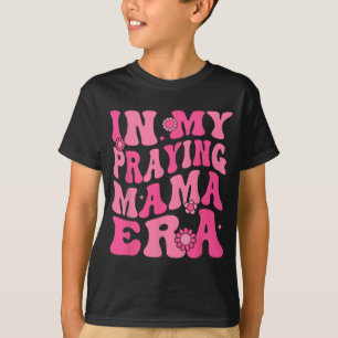 My Praying Mama Era Religious Mom Christian Mother T-Shirt