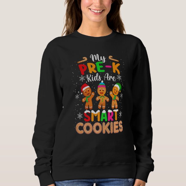 My Pre K Kids Are Smart Cookies Christmas  Teacher Sweatshirt (Front)