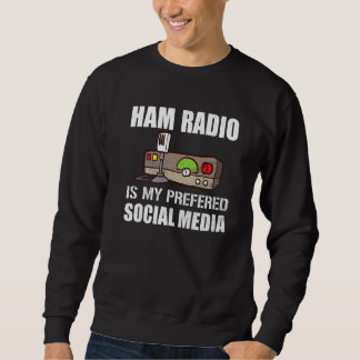 My Preferred Social Media Funny Ham Radio Sweatshirt