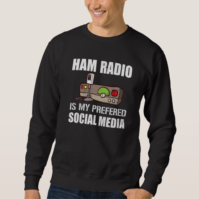 My Preferred Social Media Funny Ham Radio Sweatshirt (Front)