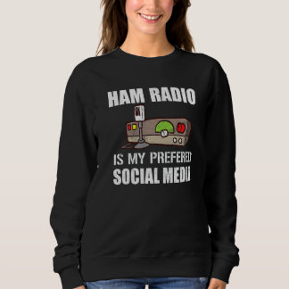 My Preferred Social Media Funny Ham Radio Sweatshirt