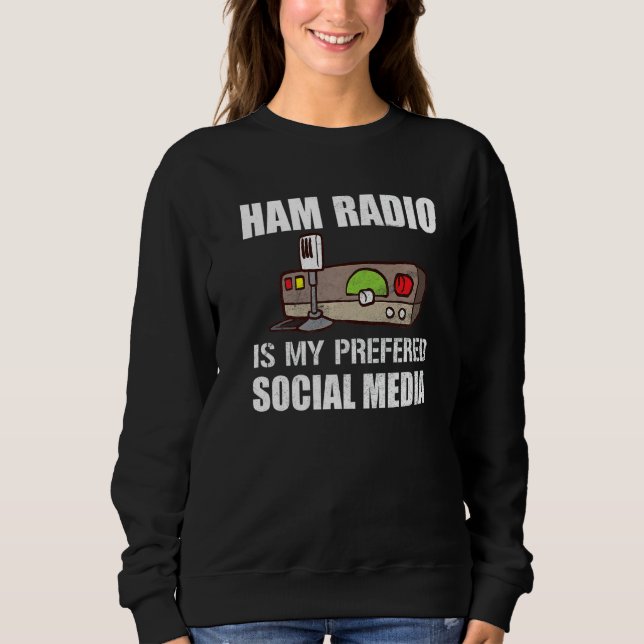 My Preferred Social Media Funny Ham Radio Sweatshirt (Front)