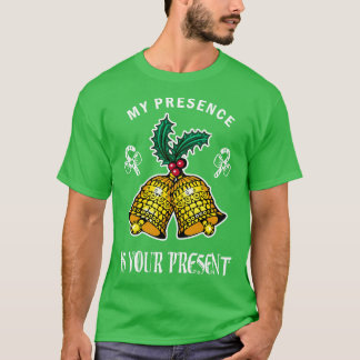 My Presence Is Your Present  Funny Santa Christmas T-Shirt