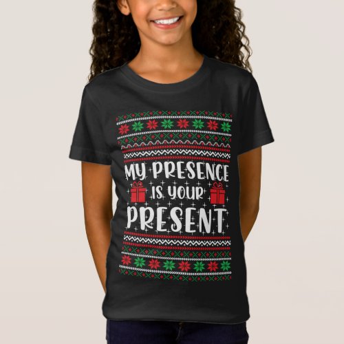 My Presence Is Your Present Funny Ugly Christmas S T_Shirt