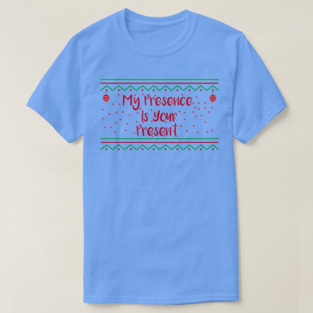 My Presence Is Your Present T-Shirt (Design Front)
