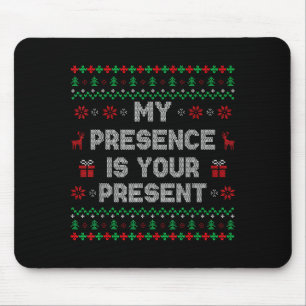 My Presence Is Your Present Ugly Christmas Funny X Mouse Pad