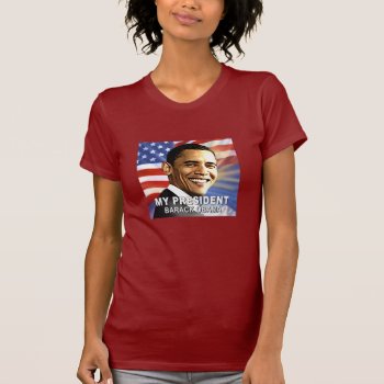 My President Barack Obama (flag) Tshirt by thebarackspot at Zazzle