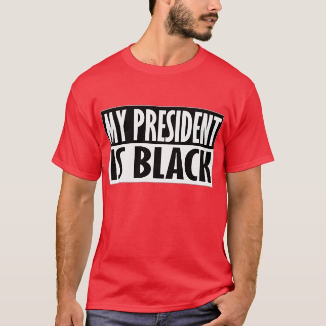 My President Is Black -- T-Shirt (Front)