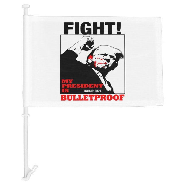 My President is bulletproof Trump Car Flag (Front)