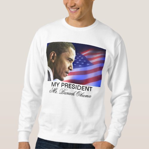 My President Mr Barack Obama Patriotic Sweatshirt