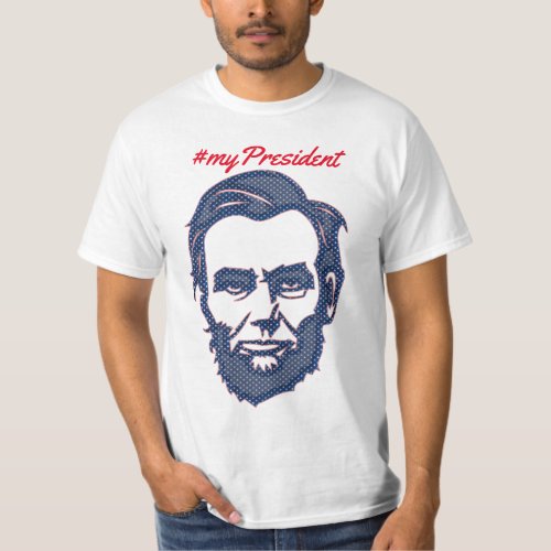 My President of The United States Abraham Lincoln T_Shirt