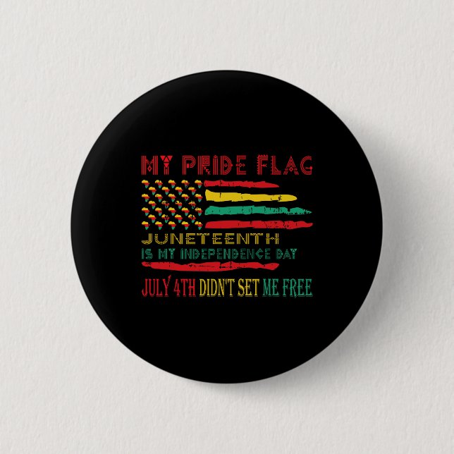 My Pride Flag Juneteenth Is My Independence Day  Button (Front)