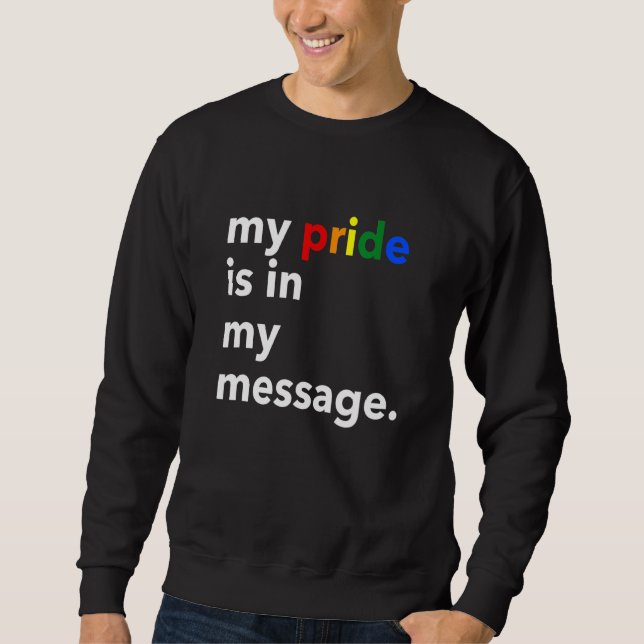 My Pride Is In My Message Apparel Sweatshirt (Front)